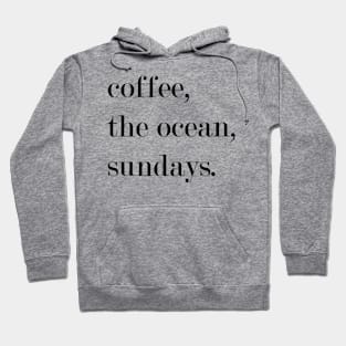 Coffee, The Ocean, Sundays. Hoodie